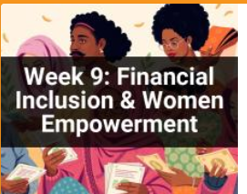 Week 9: Financial Inclusion & Women Empowerment